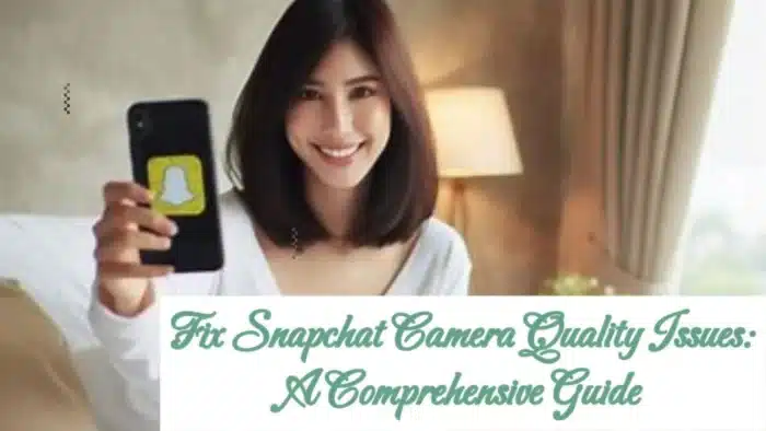 📷 Corrección de problemas de calidad de la cámara Snapchat: una guía integral 2025 3 Corrección de problemas de calidad de la cámara Snapchat: una guía integral 2025